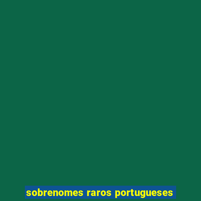 sobrenomes raros portugueses